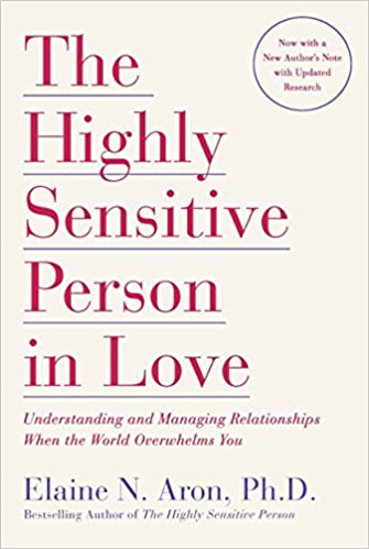 The Highly Sensitive Person in Love: Understanding and Managing Relationships When the World Overwhelms You book cover