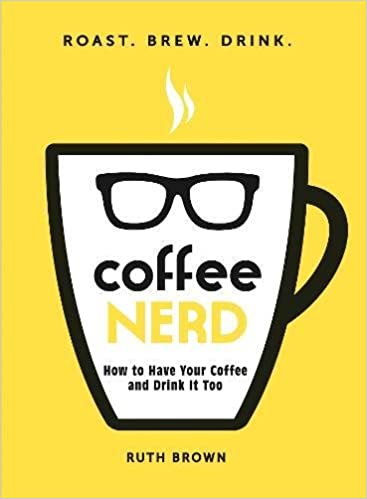 Coffee Nerd: How to Have Your Coffee and Drink It Too book cover