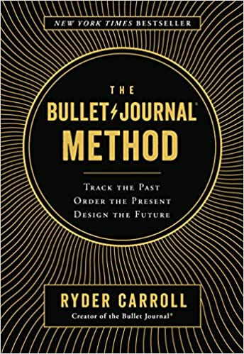 The Bullet Journal Method: Track the Past, Order the Present, Design the Future book cover