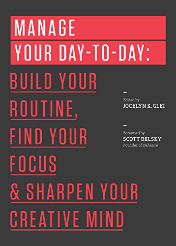 Manage Your Day-To-Day: Build Your Routine, Find Your Focus, and Sharpen Your Creative Mind book cover