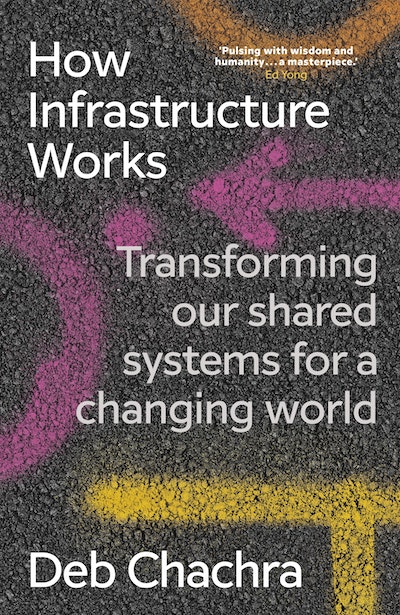 How Infrastructure Works: Transforming our shared systems for a changed world book cover