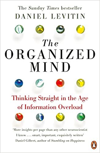 The Organized Mind: Thinking Straight in the Age of Information Overload book cover