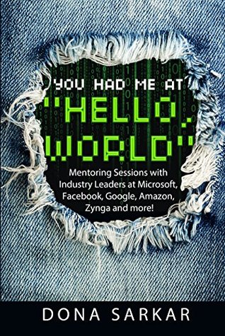 You Had Me at "Hello, World": Mentoring Sessions with Industry Leaders at Microsoft, Facebook, Google, Amazon, Zynga and more! book cover